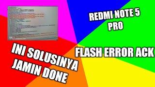 FLASH ERROR ACK || REDMI NOTE 5 PRO WHYRED BOOTLOOP (URGENT REPAIR EMMC)