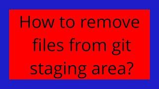 How to remove files from git staging area?