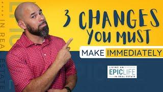 Real Estate Agents!!! 3 Changes You MUST make Immediately!