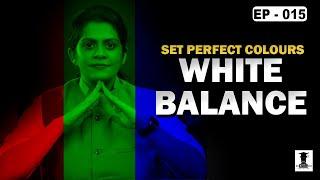 What is White Balance ? | Explained in Depth | Photography & Cinematography Course Series EP : 015