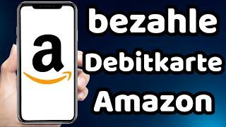 wie Bezahle ich mit einer Debit Karte auf Amazon 2023