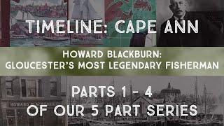 Howard Blackburn: Gloucester's Most Legendary Fisherman (Parts 1 to 4 of 5 Part Series)