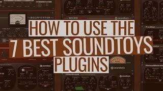 How to Use the 7 Best Soundtoys Plugins