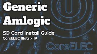 Generic Amlogic TV Box - CoreELEC LibreELEC SD Card Install Guide KODI Matrix 19