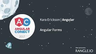 Angular Forms – Kara Erickson – AngularConnect 2017