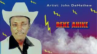 JOHN  DEMATHEW  -  REKE  AHIKE