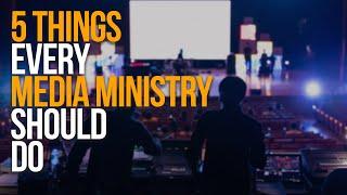 5 THINGS EVERY MEDIA MINISTRY SHOULD DO