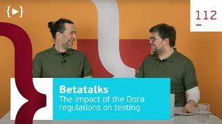 112. What is the impact of the Dora regulations on testing