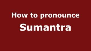 How to Pronounce Sumantra - PronounceNames.com