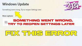 Something Went Wrong Try To Reopen Settings Later | Windows 11 Update Error Fixed