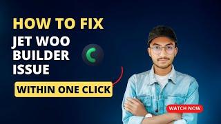 how to fix jet woo-builder issues like a pro