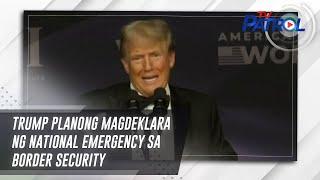 Trump planong magdeklara ng national emergency sa border security | TV Patrol