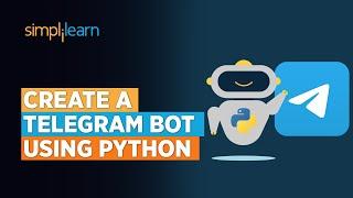How To Create A Telegram Bot Using Python? | Telegram Bot In Python Tutorial | Python | Simplilearn