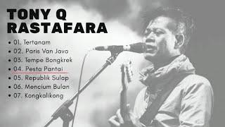 Lagu TONY Q RASTAFARA yang sering di putar, Tertanam, Paris van java, Mencium Bulan, kongkalikong