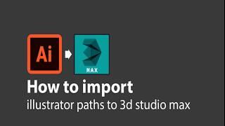 How to import illustrator paths to 3d studio max