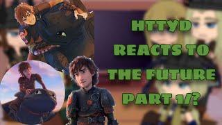 HTTYD Reacts to the future// GC // (️Read Description️)