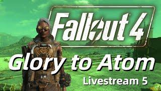 Glory to Atom! Fallout4 (Special) Livestream 6