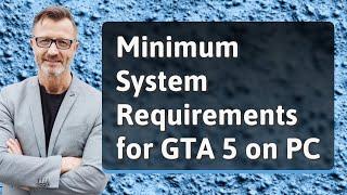 Minimum System Requirements for GTA 5 on PC