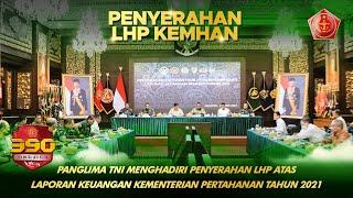 Panglima TNI Menghadiri Penyerahan LHP Atas Laporan Keuangan Kementerian Pertahanan Tahun 2021