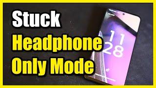 How to Fix Stuck in Head Phone Only Mode & Can Only Hear with Headphones on Android Phones