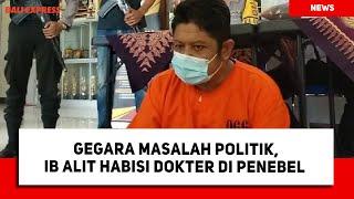 Gegara Masalah Politik, IB Alit Habisi Dokter di Penebel