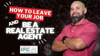 How To Leave Your JOB and be a Real Estate Agent!