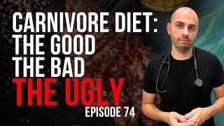 The Good, The Bad, and The Ugly of The Carnivore Diet: What I've Learned as a Doctor (12m+) - Ep 74