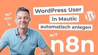 WordPress User automatisch anlegen nach Formular Übertragung - Mautic-n8n-WordPress