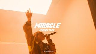 MIRACLE | Live From Mosaic - Mosaic MSC