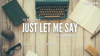 Just let me say - 1 Hour of Praise & Worship on Piano⎪Peaceful Relaxing Prayer // PAUL M.