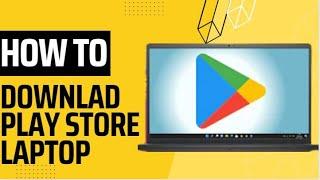 How to Download Play Store in Laptop