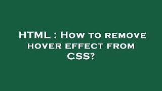 HTML : How to remove hover effect from CSS?