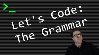 Let's Code #2: The Grammar