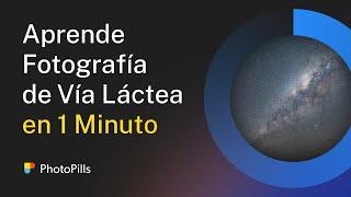 Aprende a Fotografiar la Vía Láctea en 1 Minuto