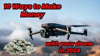 10 Ways to Make Money with Your Drone in 2024