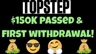 Topstep $150K Passed & 1st Withdrawal Complete!