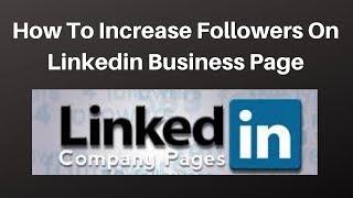 How to increase followers on linkedin business page