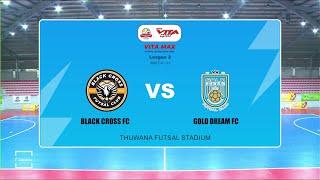 Vita Max Futsal League II Match Highlight  Black Cross FC Vs  Gold Dream FC