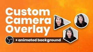 How To Create a Custom Webcam Overlay + Animated Background