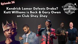 The Brian Onrea Podcast Ep 36: Kendrick Lamar Wins? Katt Williams Back + Gary Owen & Club Shay Shay