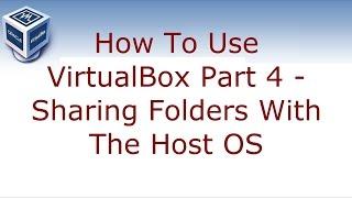 How to use VirtualBox Part 4 - Sharing folders with the host OS