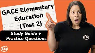 GACE (501)  Elementary Education: Test 2 (002) Study Guide + Practice  Questions