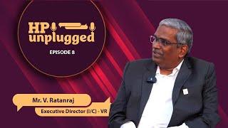 HP UNPLUGGED | EP 08 | ft. Mr. V. Ratanraj, Executive Director (I/C) - Visakh Refinery |