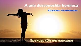 Khachatur Khachaturian - A una desconocida hermosa / Прекрасной незнакомке // 2024