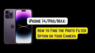 iPhone 14/Pro/Pro Max: How to Find the Photo Filter Option on Your Camera
