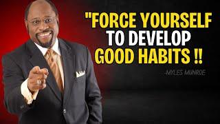 "Force Yourself To Develop Good Habits" | Myles Munroe | Dr Myles Munroe Motivational Speech