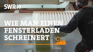 Wie man einen Fensterladen schreinert | SWR Handwerkskunst