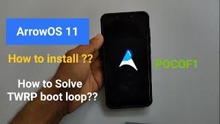 ArrowOS 11 for POCO F1 | How to fix TWRP boot loop?? | POCO F1