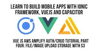 Ionic Vue JS AWS Amplify Authentication CRUD Tutorial Pt 4, File, Image Upload with Storage with S3