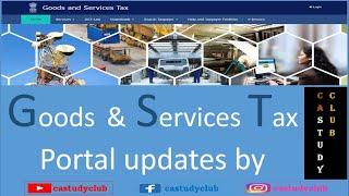 GST Portal Updates by CAStudyClub ! Latest updates on GST Portal !